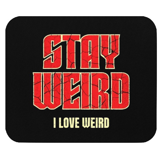 Stay Weird, I Love Weird – A Bold Statement for Un Mouse Pads