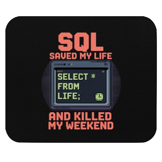SQL Saved My Life And Killed My Weekend Data Mouse Pads