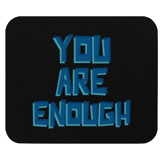 YOU ARE ENOUGH Mouse Pads