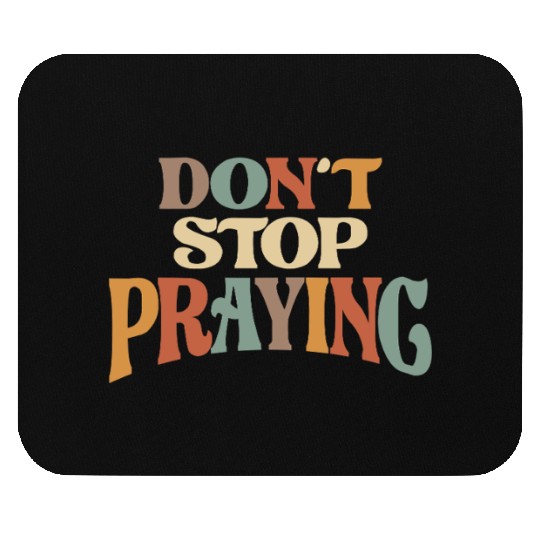 Don't Stop Praying Christian Encouragement Mouse Pads