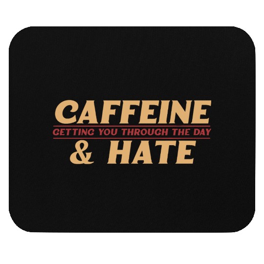 Caffeine and Hate Getting You Through Mouse Pads