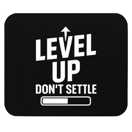 Level up, don't settle Mouse Pads