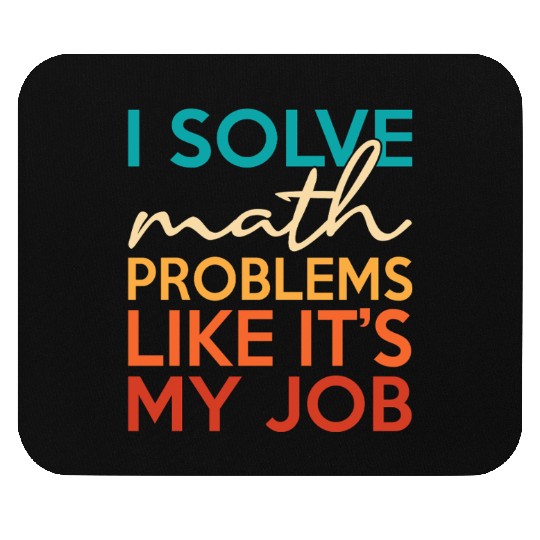 I solve math problems for math teacher geek Mouse Pads