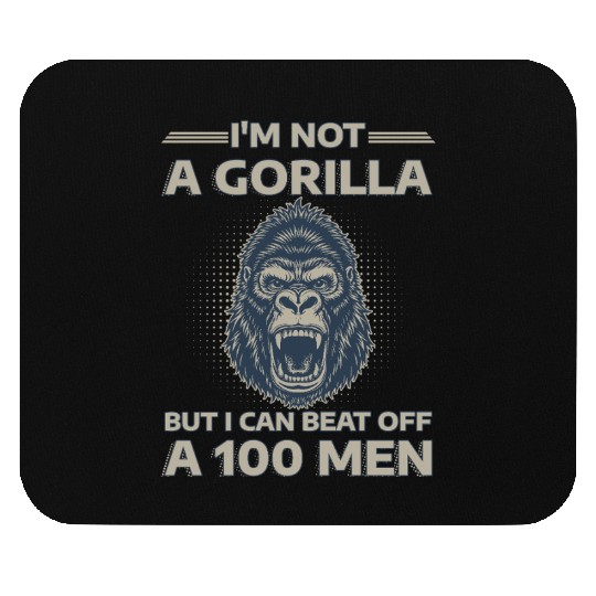 I'm Not A Gorilla But I Can Beat Off A 100 Men Mouse Pads