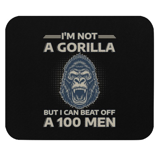 I'm Not A Gorilla But I Can Beat Off A 100 Men Mouse Pads