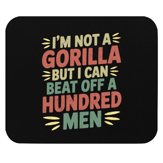 I'm Not A Gorilla But I Can Beat Off A Hundred Men Mouse Pads