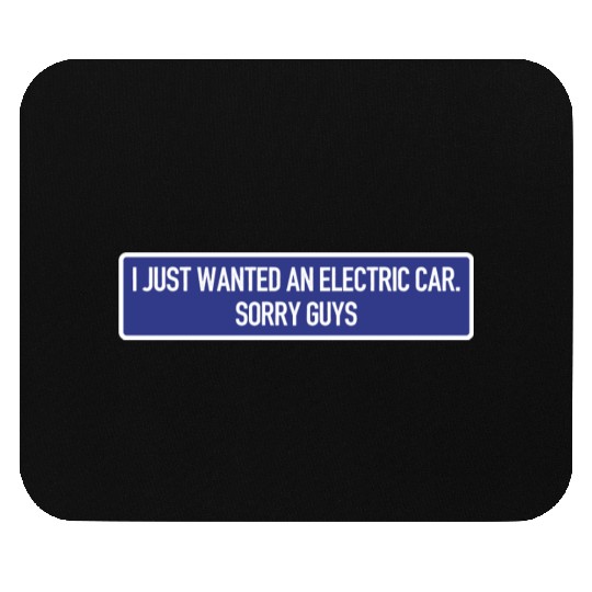 I just wanted an electric car - Anti Elon Musk no Mouse Pads