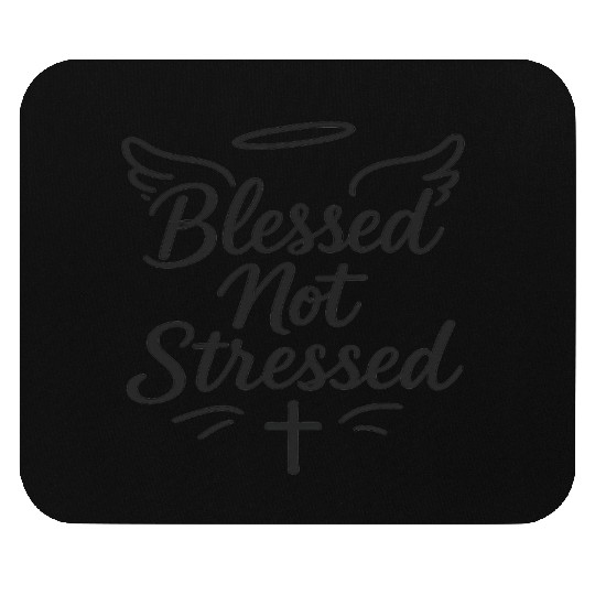 Blessed Not Stressed Mouse Pads – Christian Faith Mouse Pads