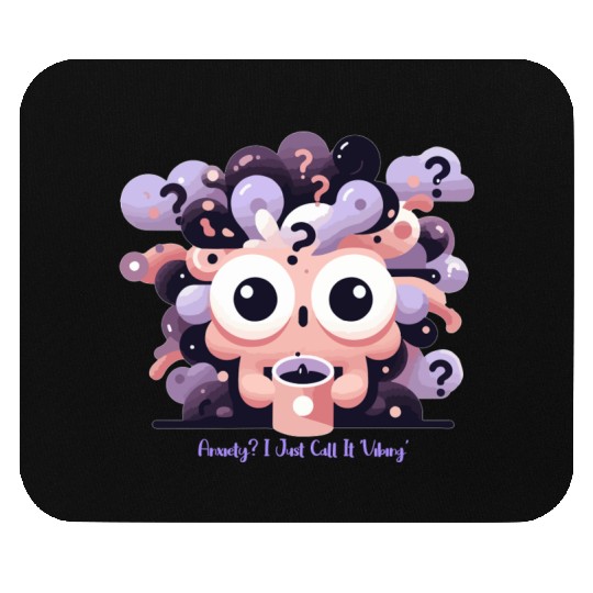 Anxiety? I just call it 'Vibing' Mouse Pads