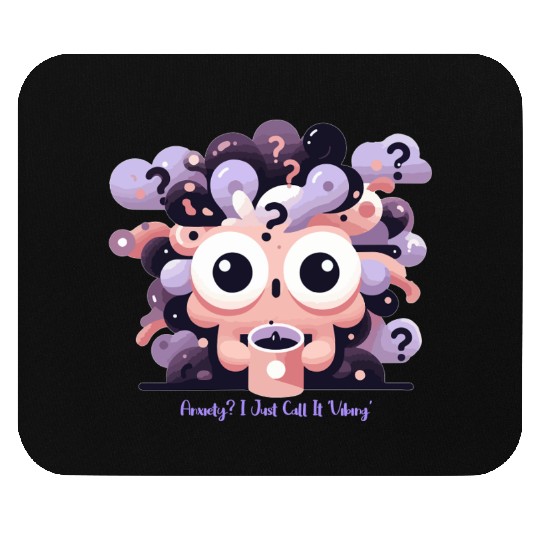 Anxiety? I just call it 'Vibing' Mouse Pads