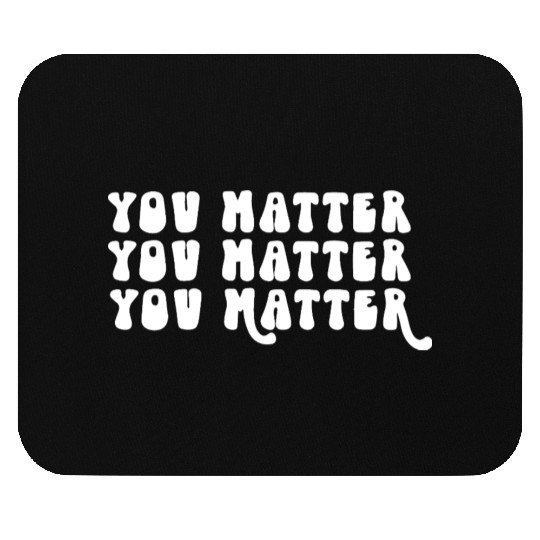 You Matter Positive Affirmation Motivation Mouse Pads