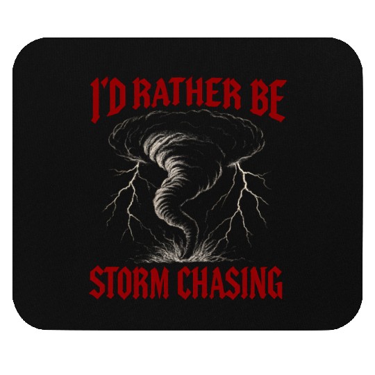 I'd Rather Be Storm Chasing Weather Meteorologist Mouse Pads