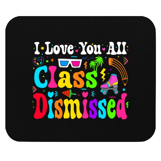I Love You All Class Dismissed Last Day Of school Mouse Pads