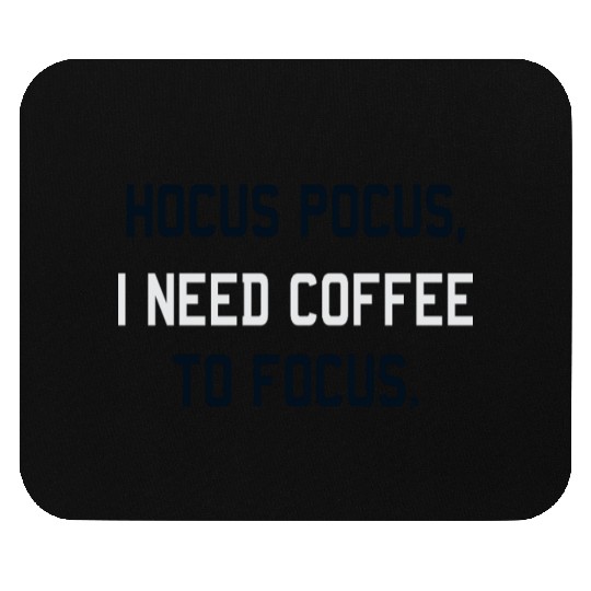 Hocus Pocus I Need Coffee To Focus Coffee Lover Mouse Pads