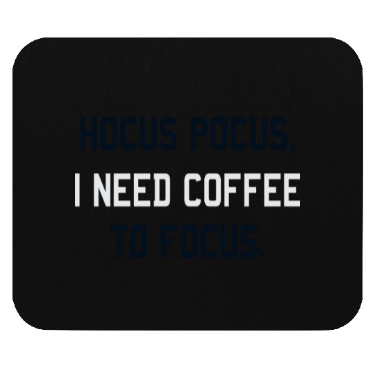 Hocus Pocus I Need Coffee To Focus Coffee Lover Mouse Pads