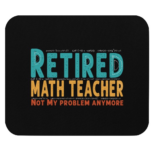 Funny Retired Math Teacher Teacher Appreciation Mouse Pads