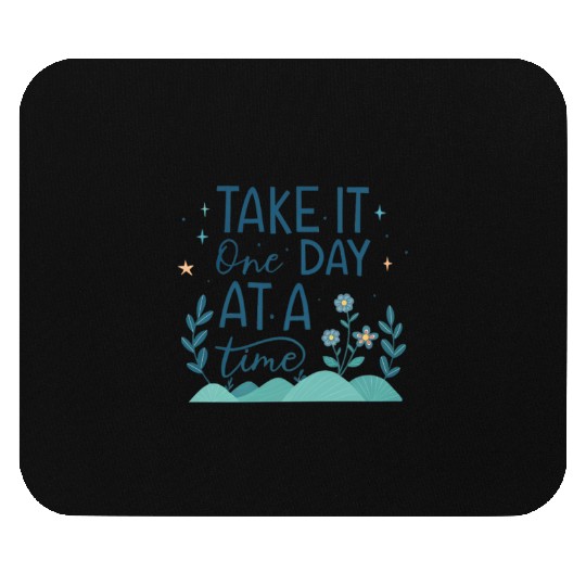Take It One Day at a Time – Motivational Mental Mouse Pads