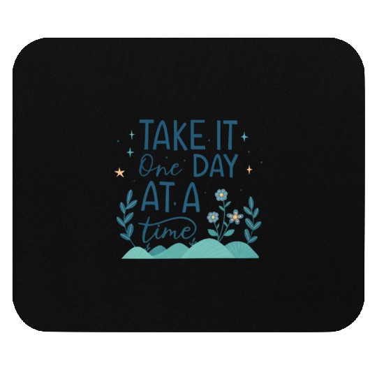 Take It One Day at a Time – Motivational Mental Mouse Pads