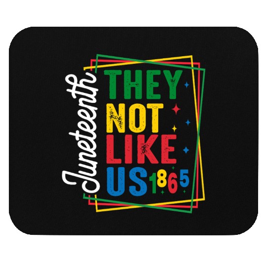 They Not Like Us Juneteenth Mouse Pads