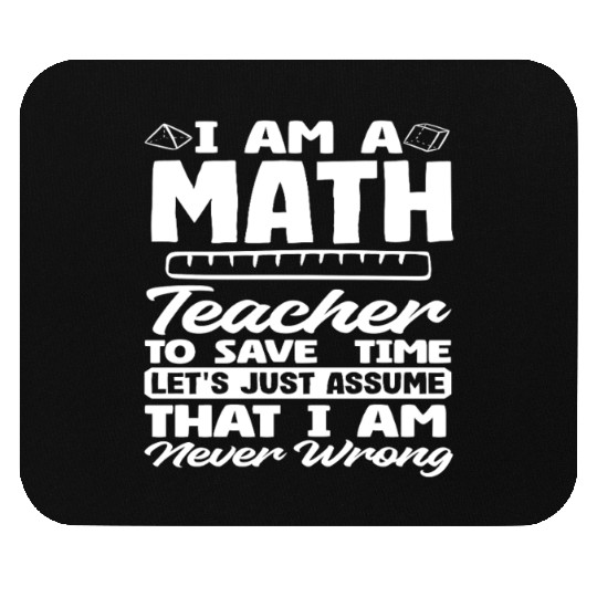 Math Teacher To Save Time Assume I'm Never Wrong Mouse Pads