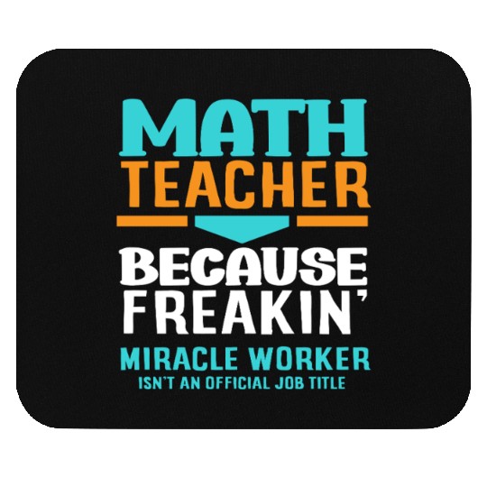 Math Teacher Because Freakin' Miracle Worker Mouse Pads