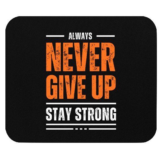 Never Give Up, Stay Strong Mouse Pads