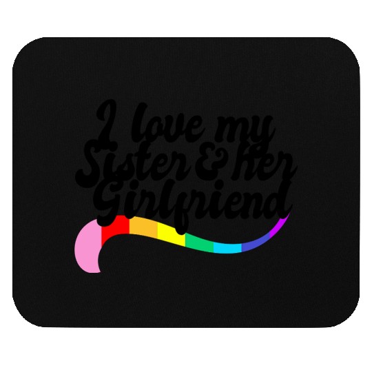 I love my sister & her girlfriend proud sibling Mouse Pads