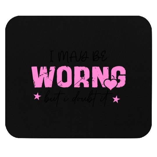 I May Be Wrong Snarky Mouse Pads