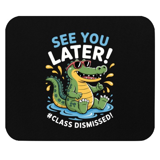 See You Later Alligator Class Dismissed Teacher Mouse Pads