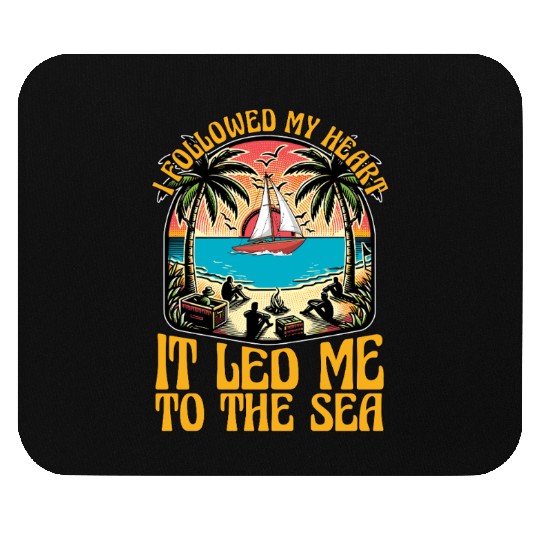 Sailing I Followed My Heart It Led Me To Boating Mouse Pads