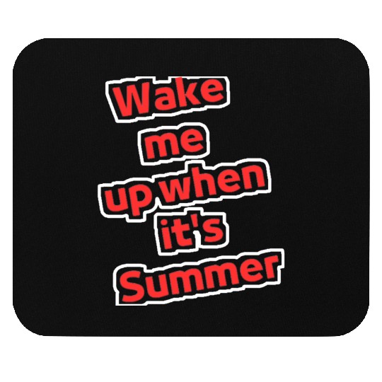 Wake me up when it's summer Mouse Pads