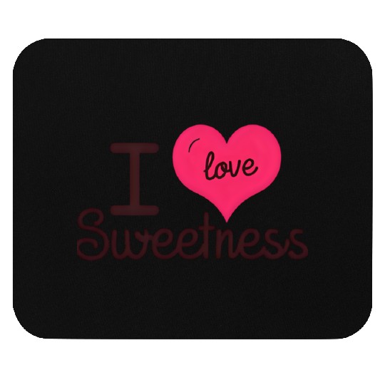 I Love Sweetness Mouse Pads, Cute Valentine’s Gift