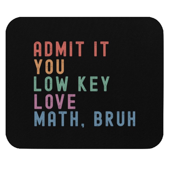 admit it you low key love math, bruh Mouse Pads