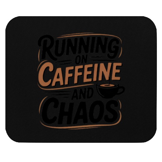 Running on Caffeine and Chaos Mouse Pads