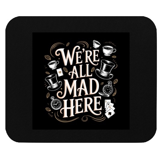 We're All Mad Here - Alice in Wonderland Art Quote Mouse Pads