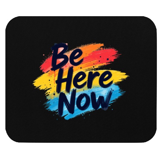 Be Here Now Mindfulness Inspirational Mouse Pads