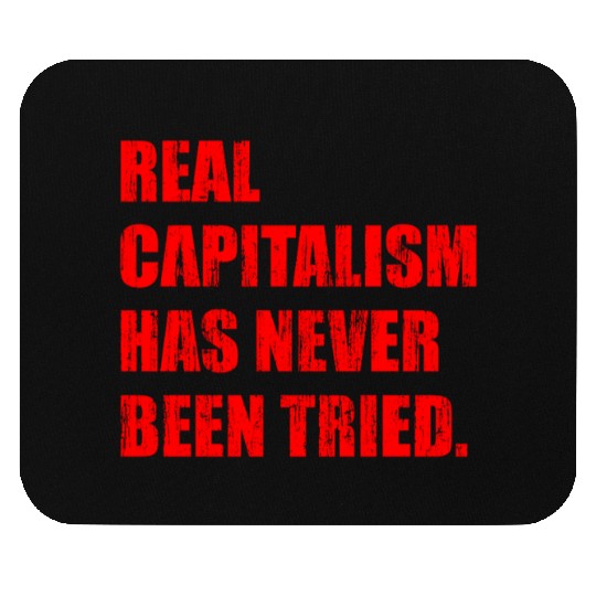 Real Capitalism Has Never Been Tried Mouse Pads
