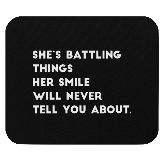 Shes Battling Things Her Smile Will Never Tell You Mouse Pads