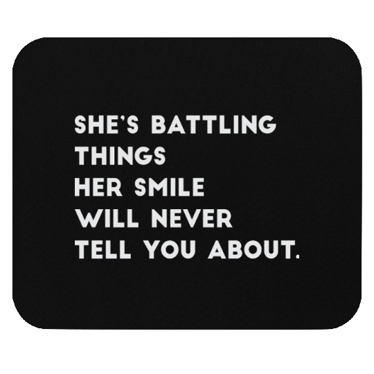 Shes Battling Things Her Smile Will Never Tell You Mouse Pads