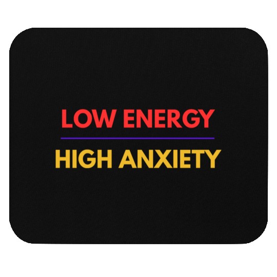 Low Energy High Anxiety – Funny Mental Health Quot Mouse Pads