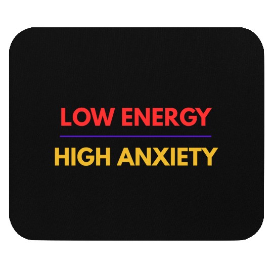 Low Energy High Anxiety – Funny Mental Health Quot Mouse Pads