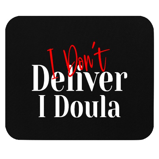 I Don’t Deliver I Doula – Funny Mouse Pads