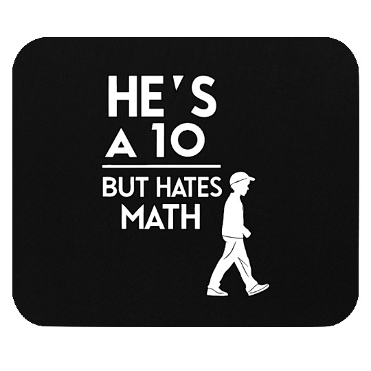 He’s a 10 But Hates Math – Funny Math Meme Design Mouse Pads
