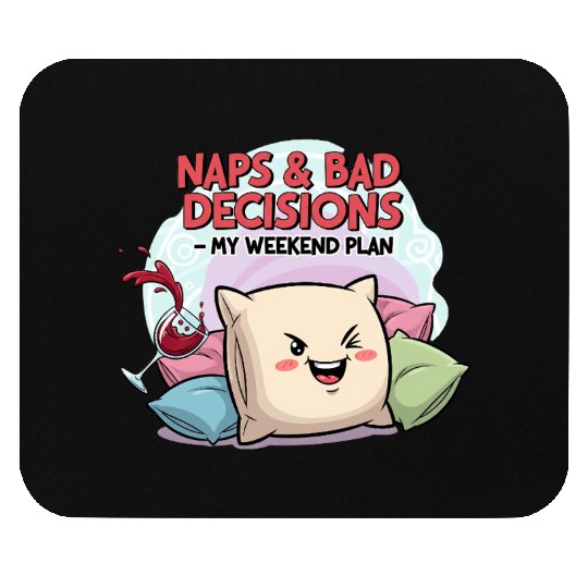 "Naps & Bad Decisions – My Weekend Plan" Mouse Pads