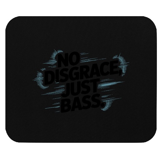 No Disgrace Just Bass Bold Mouse Pads