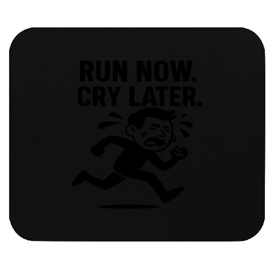 Run Now Cry Later Funny Running Mouse Pads