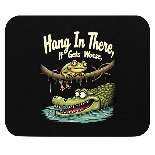 Hang In There – Dark Humor Sarcastic Mouse Pads
