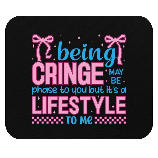 Being Cringe Is a Lifestyle – Cute Kawaii Quote Mouse Pads