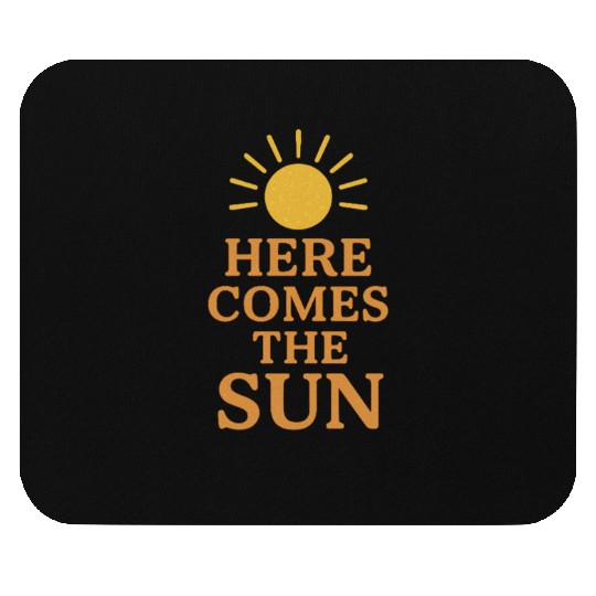 Here Comes the Sun Inspirational Design Mouse Pads