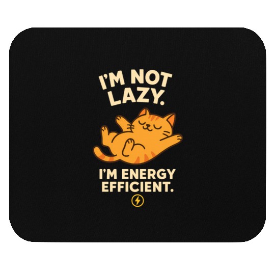 I’m Not Lazy – Energy Efficient Cat Meme Mouse Pads